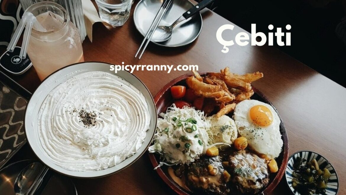Çebiti: A Must Try Culinary Adventure