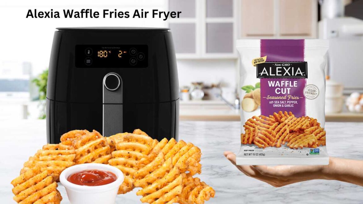 Alexia Waffle Fries Air Fryer Your Ultimate Guide to Perfectly Crispy Fries